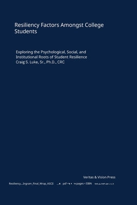 Resiliency Factors Amongst College Students by Luke, Craig S.