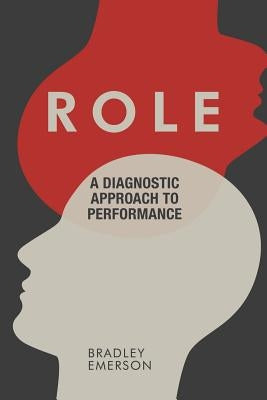 Role: A Diagnostic Approach to Performance by Emerson, Bradley