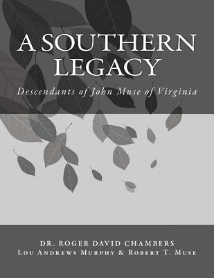 A Southern Legacy: Descendants of John Muse of Virginia by Murphy, Lou Andrews