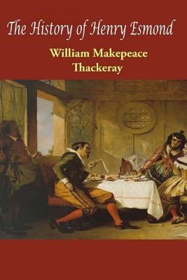 The History of Henry Esmond by William Makepeace Thackeray