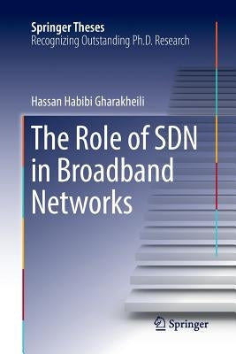 The Role of Sdn in Broadband Networks by Habibi Gharakheili, Hassan