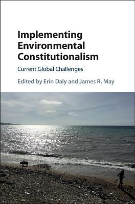 Implementing Environmental Constitutionalism: Current Global Challenges by Daly, Erin