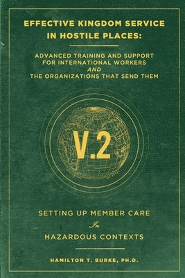 Effective Kingdom Service in Hostile Places: Advanced Training and Support for International Workers and the Organizations that Send Them: Setting Up by Burke, Hamilton T.