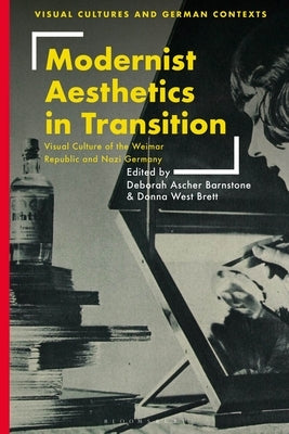 Modernist Aesthetics in Transition: Visual Culture of the Weimar Republic and Nazi Germany by Barnstone, Deborah Ascher