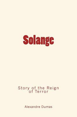 Solange: Story of the Reign of Terror by Dumas, Alexandre