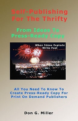Self-Publishing For The Thrifty: All You Need To Know To Create Press-Ready Copy For Print On Demand Publishers by Miller, Don G.