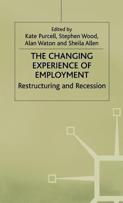 The Changing Experience of Employment: Restructuring and Recession by Waton, A.