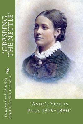"Grasping The Nettle" .: "Anna's Year in Paris 1879-1880" by Fletcher-Tomenius, Birgitta