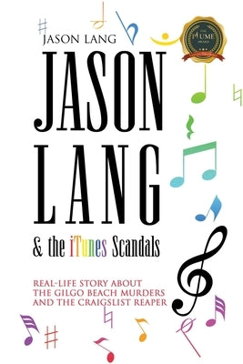 Jason Lang & the iTunes Scandals: The Real-Life Story about the Gilgo Beach Murders and the Craigslist Ripper by Lang, Jason