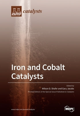 Iron and Cobalt Catalysts by Shafer, Wilson D.