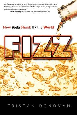 Fizz: How Soda Shook Up the World by Donovan, Tristan