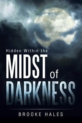 Hidden Within the Midst of Darkness by Hales, Brooke