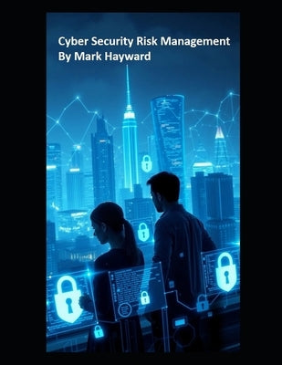Cyber Security Risk Management by Hayward, Mark