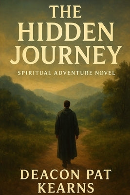 The Hidden Journey: A Spiritual Adventure Novel by Kearns, Deacon Patrick Sean