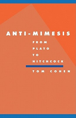 Anti-Mimesis from Plato to Hitchcock by Cohen, Tom