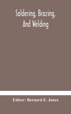 Soldering, Brazing, and welding by E. Jones, Bernard