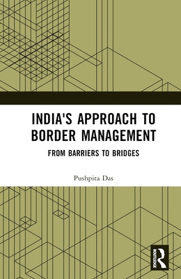 India's Approach to Border Management: From Barriers to Bridges by Das, Pushpita