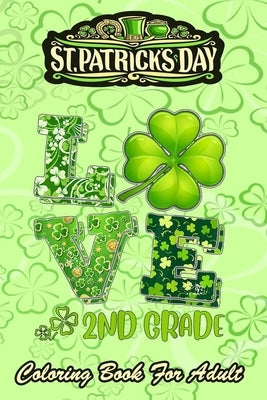 St Patricks Day Coloring Book For Adult: Love Shamrock An Adult Coloring Books St Patrick for Kids, Adults with Beautiful Irish Shamrock, Leprechaun a by Jenny, Bookcreators
