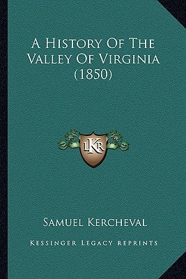 A History Of The Valley Of Virginia (1850) by Kercheval, Samuel