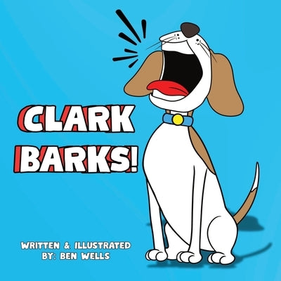 Clark Barks! by Wells, Ben