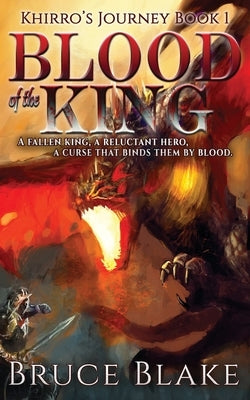 Blood of the King: Khirro's Journey Book 1 by Blake, Bruce