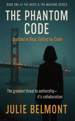 The Phantom Code: Writen in Fear, Edited by Code by Belmont, Julie