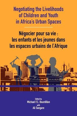 Negotiating the Livelihoods of Children and Youth in Africa's Urban Spaces by Bourdillon, Michael
