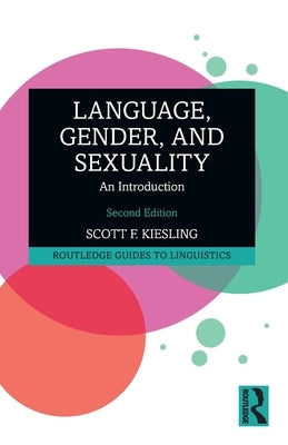 Language, Gender, and Sexuality: An Introduction by Kiesling, Scott F.