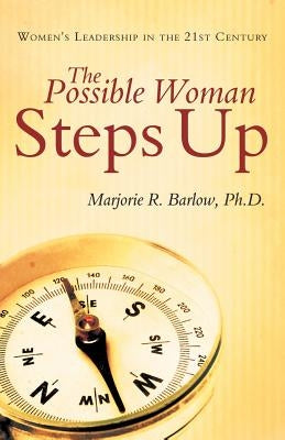 The Possible Woman Steps Up: Women's Leadership in the 21st Century by Barlow Ph. D., Marjorie R.