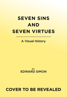 Seven Sins and Seven Virtues: A Visual History by Simon, Edward