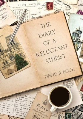The Diary of a Reluctant Atheist by Bock, David R.