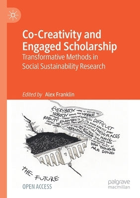 Co-Creativity and Engaged Scholarship: Transformative Methods in Social Sustainability Research by Franklin, Alex