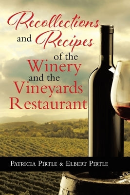 Recollections and Recipes of the Winery and the Vineyards Restaurant by Pirtle, Patricia