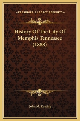 History Of The City Of Memphis Tennessee (1888) by Keating, John M.
