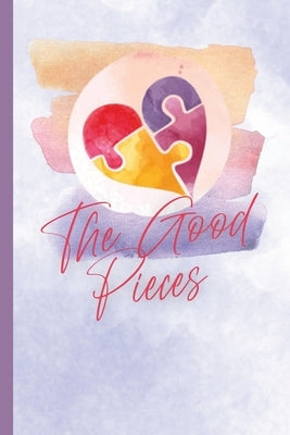 The Good Pieces by Dinneen, Shawn