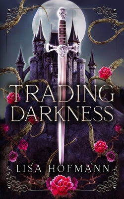 Trading Darkness: a dark fairytale by Hofmann, Lisa