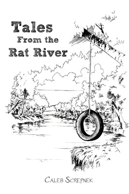 Tales from the Rat River by Screpnek, Caleb