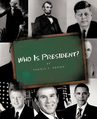 Who Is President? by Brown, Fannie T.
