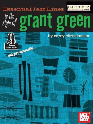 Essential Jazz Lines: In the Style of Grant Green - Guitar Edition by Corey Christiansen
