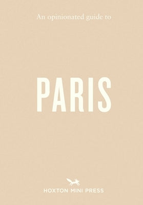 An Opinionated Guide to Paris by Hart, Joel