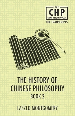 The History of Chinese Philosophy Book 2 by Montgomery, Laszlo