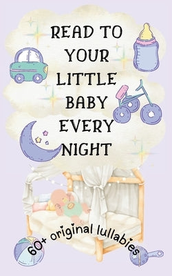 Read to Your Little Baby Every Night: 60 Plus Original Lullabies [Highly Illustrated] by Uniqvise