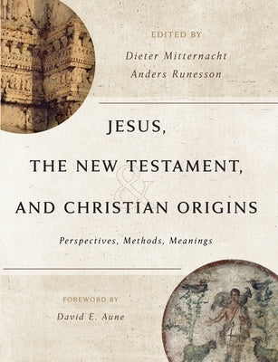 Jesus, the New Testament, and Christian Origins: Perspectives, Methods, Meanings by Mitternacht, Dieter