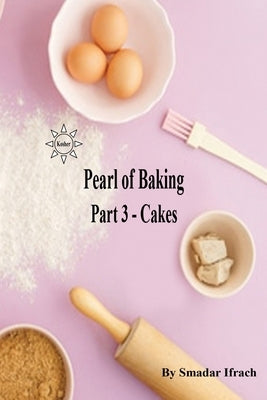 Pearl of Baking: Part 3 - Cakes by Ifrach, Smadar