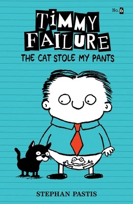 Timmy Failure: The Cat Stole My Pants by Pastis, Stephan