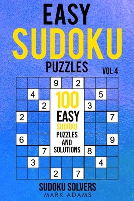 Easy Sudoku Puzzles: 100 Easy Sudoku Puzzles And Solutions by Solvers, Sudoku