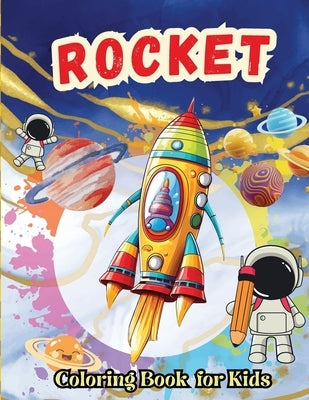 Rocket Coloring Book for Kids: 50 Fun and amazing coloring pages for kids 4- 8 with Astronauts, Planets, Spaceships by Tobba