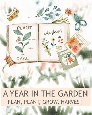 A Year In The Garden Plan, Plant, Grow, Harvest by Press, Peace River