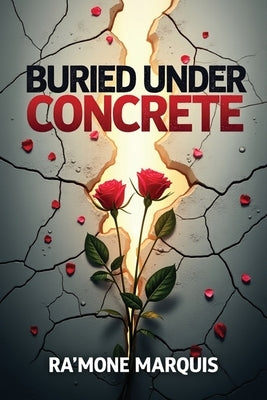 Buried Under Concrete by Marquis, Ra'mone