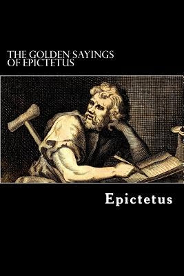 The Golden Sayings of Epictetus by Crossley, Hastings